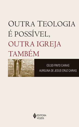Outra teologia é possível, outra Igreja também, de Carias, Celso Pinto. Editora Vozes Ltda., capa mole em português, 2016