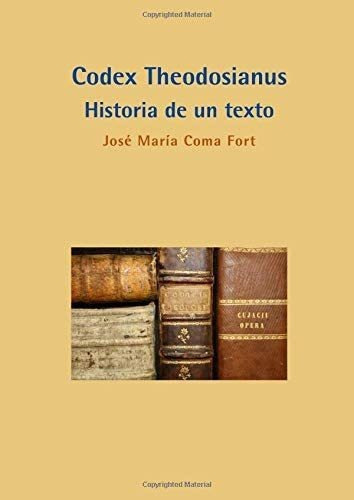 Libro: Codex Theodosianus: Historia Un Texto (colección H&..