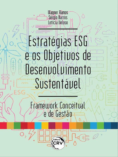 Estratégias Esg E Os Objetivos De Desenvolvimento Sustentá: Framework Conceitual E De Gestão, De Veloso, Leticia / Ramos, Wagner / Barros, Sérgio. Editora Crv, Capa Mole Em Português