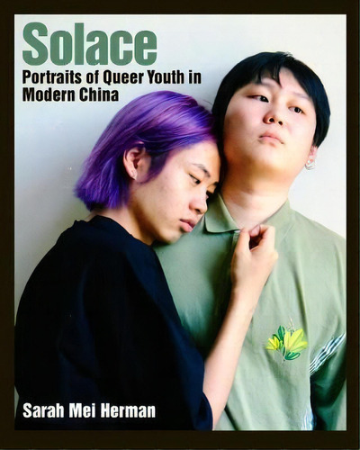 Solace : Portraits Of Queer Youth In Modern China, De Sarah Mei Herman. Editorial The New Press, Tapa Blanda En Inglés