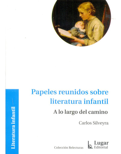 Papeles Reunidos Sobre Literatura Infantil - Silveyra, Carlo