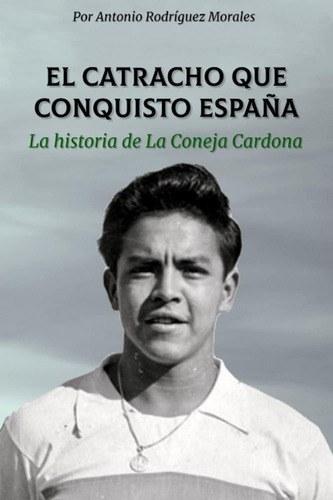 Libro: El Catracho Que Conquistó España: La Historia De La