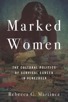 Libro Marked Women : The Cultural Politics Of Cervical Ca...