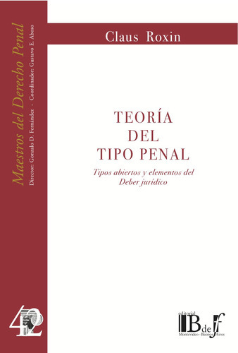 Teoria Del Tipo Penal: Tipos Abiertos Y Elementos Del Deber Juridico, De Roxin, Claus. Editorial B De F, Tapa Blanda, Edición 1 En Español, 2014