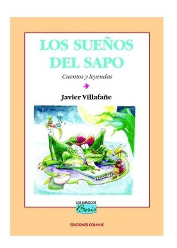 Los Sueños Del Sapo. Javier Villafañe. Colihue