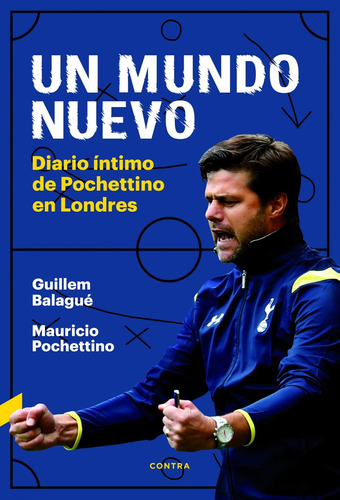 Un Mundo Nuevo. Diario Íntimo De Pochettino En Londres Guill