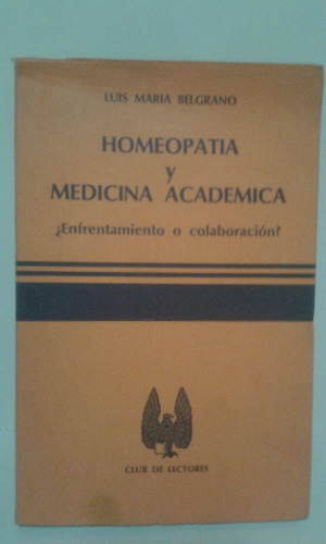 Homeopatía Y Medicina Académica. Por Luis Maria Belgrano. 