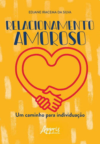 Relacionamento amoroso: um caminho para individuação, de Silva, Edjane Iracema Da. Appris Editora e Livraria Eireli - ME, capa mole em português, 2020