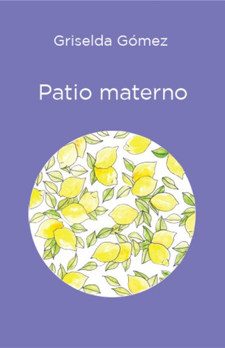 Griselda Gómez Patio Materno Milena Caserola Poesía