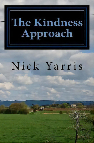 The Kindness Approach, De Nick Yarris. Editorial Createspace Independent Publishing Platform, Tapa Blanda En Inglés