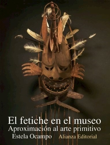 El Fetiche En El Museo : Aproximacion Al Arte, De Estela Ocampo. Editorial Alianza En Español