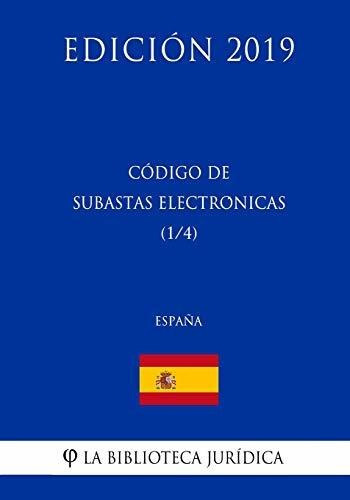 Codigo de Subastas Electronicas (1/4) (Espana) (Edicion 2019), de La Biblioteca Juridica. Editorial CreateSpace Independent Publishing Platform, tapa blanda en español, 2018