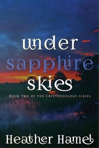 Under Sapphire Skies: Book 2 Of The Cryptozoology Series, De Hamel, Heather. Editorial Lightning Source Inc, Tapa Blanda En Inglés
