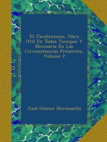 Libro: El Jacobinismo, Obra Util En Todos Tiempos Y Necesari