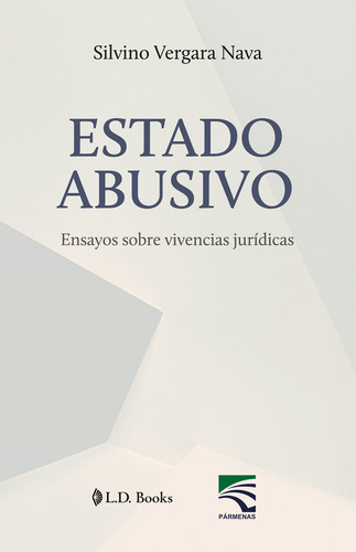 Estado Abusivo: Ensayos Sobre Vivencias Jurídicas, De Silvino Vergara Nava. Editorial L. D. Books, Tapa Blanda En Español, 2025