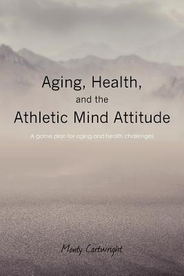 Libro Aging, Health, And The Athletic Mind Attitude: A Ga...