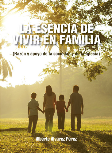 Libro La Esencia De Vivir En Familia - Ãlvarez Pã©rez, A...