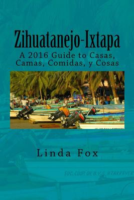 Libro Zihuatanejo-ixtapa, A Guide To Casas, Camas, Comida...
