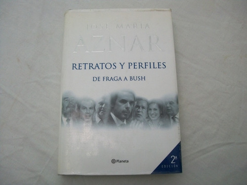 Retratos Y Perfiles. De Fraga A Bush - José María Aznar.