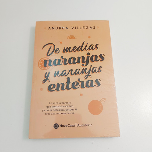 De Medias Naranjas Y Naranjas Enteras - Andrea Villegas (n)