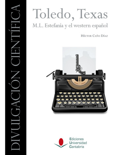Toledo Texas M L Estefania Y El Western Espaãâol: M.l. Estefanía Y El Western Español, De Caño Diaz, Hector., Vol. 1. Editorial Ediciones Universidad De Cantabria, Tapa Dura En Español