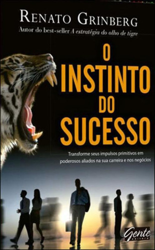 O Instinto Do Sucesso, De Grinberg, Renato. Editora Gente, Capa Mole, Edição 1ª Edição - 2013 Em Português