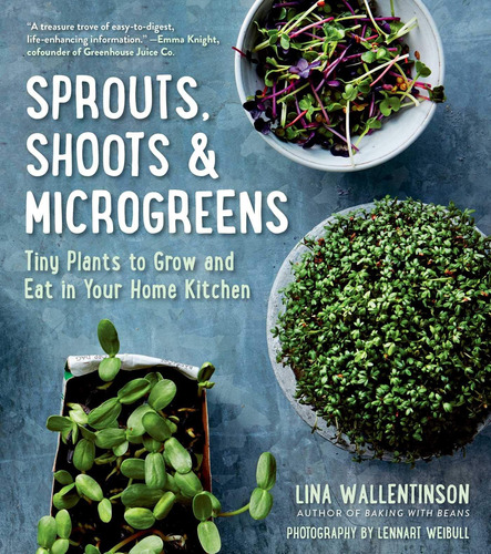 Sprouts, Shoots & Microgreens: Tiny Plants To Grow And Eat