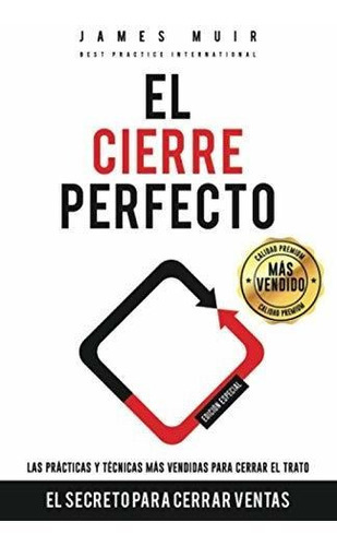 El Cierre Perfecto : El Secreto Para Cerrar Ventas - Las Practicas Y Tecnicas Mas Efectivas Para ..., De James M Muir. Editorial Independently Published, Tapa Blanda En Español