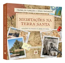 Comprar Meditações Na Terra Santa - Franklin Ferreira E Jonas Madureira: Seguindo Os Passos De Jesus Em Israel, De Franklin Ferreira E Jonas Madureira., Vol. 1. Editorial Fiel, Capa Mole Em Português, 2024