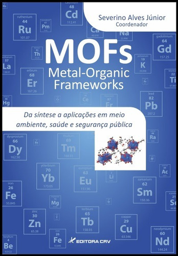 Metal organic frameworks (MOFs): da síntese a aplicações em meio ambiente, saúde e segurança pública, de (Coordenador Editorial) Alves, Severino. Editorial Editora CRV LTDA ME, capa mole em português, 2016