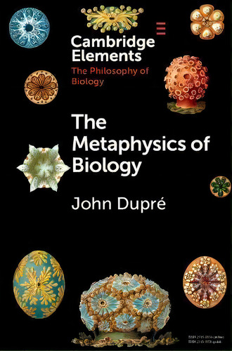 The Metaphysics Of Biology, De John Dupré. Editorial Cambridge University Press, Tapa Blanda En Inglés