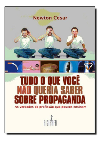 Tudo o que Você Não Queria Saber Sobre Propaganda: As Verd, de NEWTON, CESAR. Editora GIRAFA - ESCRITURAS, capa mole em português