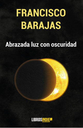 Libro Abrazada Luz Con Oscuridad - Barajas, Francisco