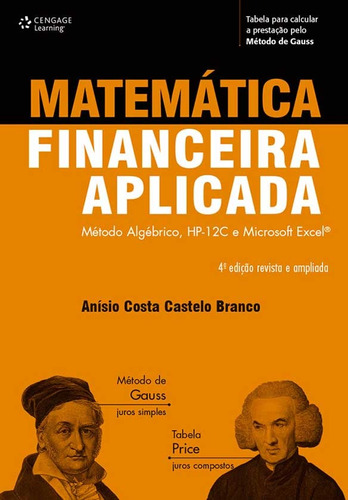 Matemática financeira aplicada: Método algébrico, HP-12C e Microsoft Excel, de Branco, Anísio. Editora Cengage Learning Edições Ltda., capa mole em português, 2015