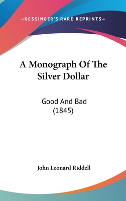 Libro A Monograph Of The Silver Dollar: Good And Bad (184...