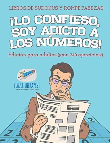 ¡lo Confieso, Soy Adicto A Los Números! | Libros De Sudokus