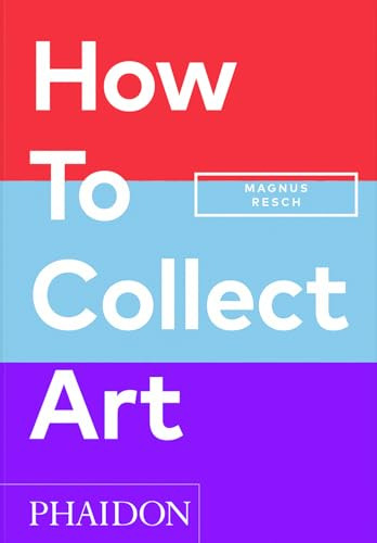 How To Collect Art - Joyner Pamela J Resch Magnus