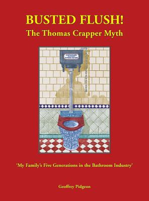Libro Busted Flush! The Thomas Crapper Myth 'my Family's ...