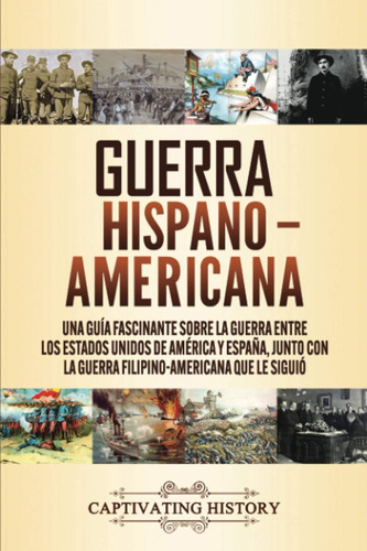 Libro: Guerra Hispano-americana: Una Guía Fascinante Sobre L