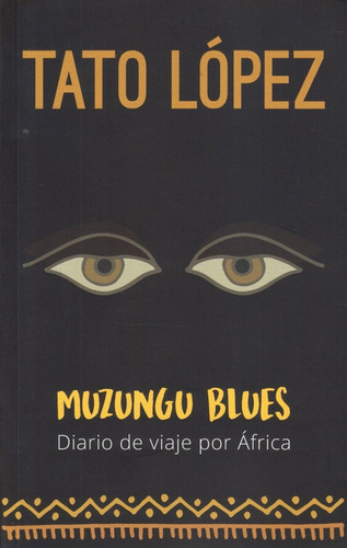 Muzungu Blues Diario De Viaje Por Africa* - Tato López