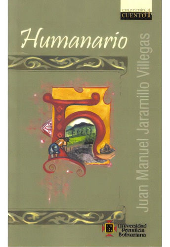 Humanario: Humanario, de Juan Manuel Jaramillo Villegas. Serie 9586966528, vol. 1. Editorial U. Pontificia Bolivariana, tapa blanda, edición 2008 en español, 2008