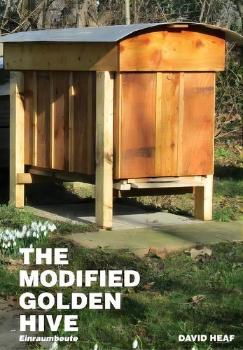 The Modified Golden Hive (einraumbeute), De David Heaf., Vol. 1. Editorial Northern Bee Books, Tapa Blanda En Inglés