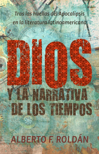 Dios Y La Narrativa De Los Tiempos - Dr. Alberto Roldán