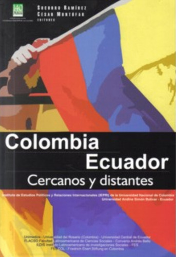 Colombia Ecuador: Cercanos Y Distantes, De Varios Autores. Serie 9587018004, Vol. 1. Editorial Editorial Universidad Del Rosario-uros, Tapa Blanda, Edición 2007 En Español, 2007