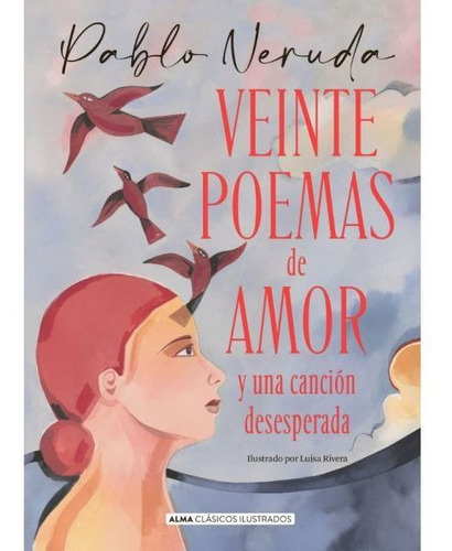 Libro Veinte Poemas De Amor - Alma Ilustrado - Pablo Neruda