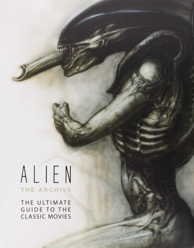 Libro Alien The Archive: The Ultimate Guide To The Classic M