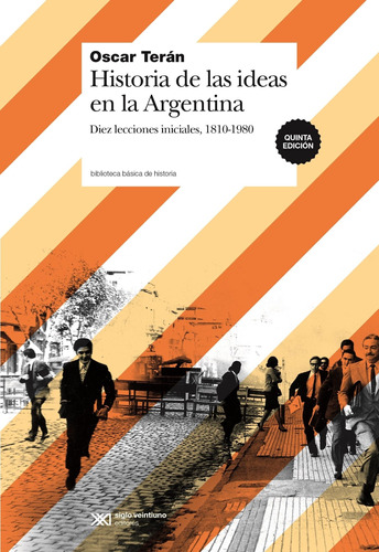 Historia De Las Ideas En La Argentina 1810 1980 Teran S Xxi
