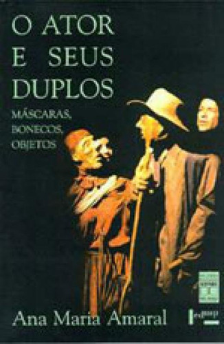 O Ator E Seus Duplos : Máscaras, Bonecos E Objetos, De Amaral, Ana Maria. Editora Senac - Sp, Capa Mole, Edição 2ª Edição - 2002 Em Português