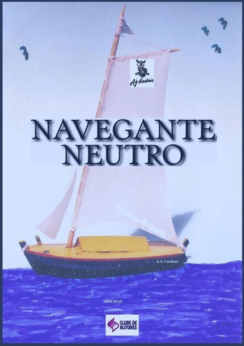 Navegante Neutro, De A.j. Cardiais. Série Não Aplicável, Vol. 1. Editora Clube De Autores, Capa Mole, Edição 1 Em Português, 2014