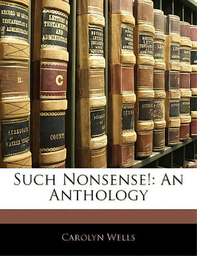 Such Nonsense!: An Anthology, De Wells, Carolyn., Vol. 1. Editorial Nabu Pr, Tapa Blanda En Inglés